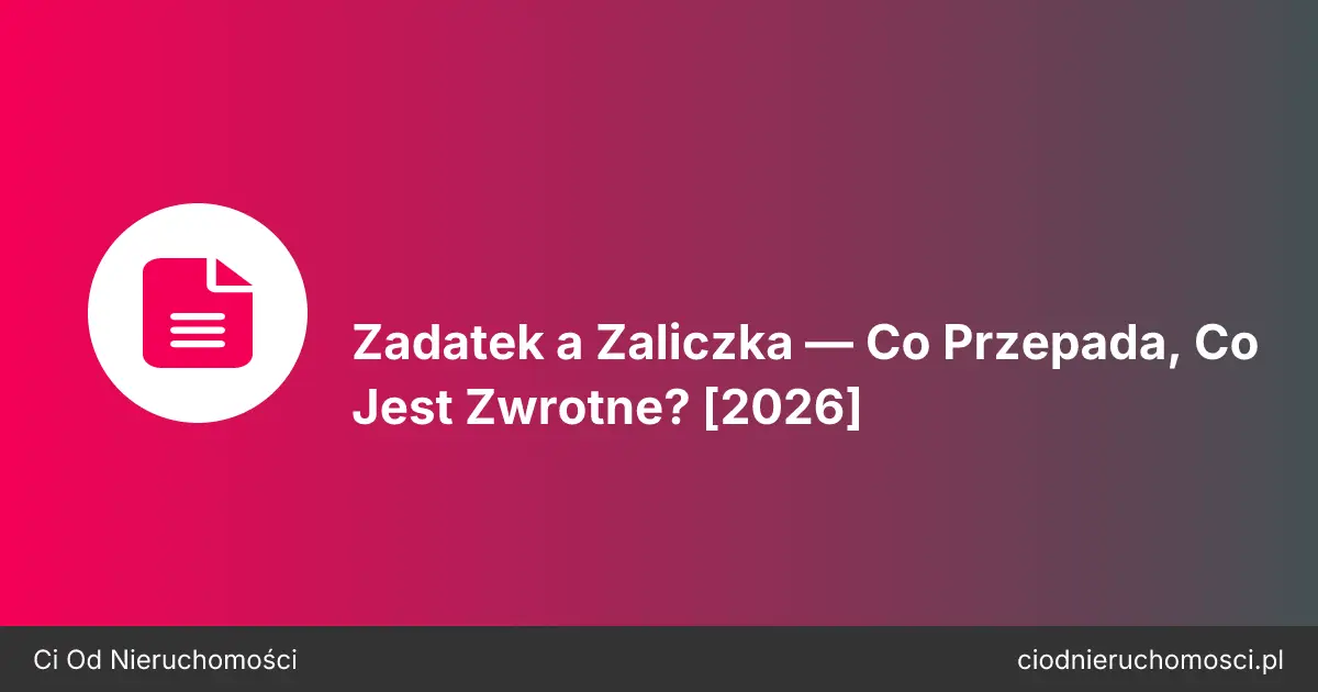 Zadatek a Zaliczka — Co Przepada, Co Jest Zwrotne? [2026]