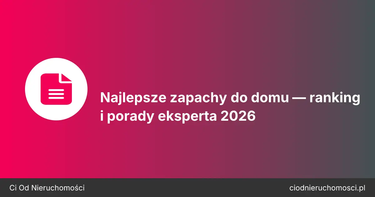 Najlepsze zapachy do domu — ranking i porady eksperta 2026