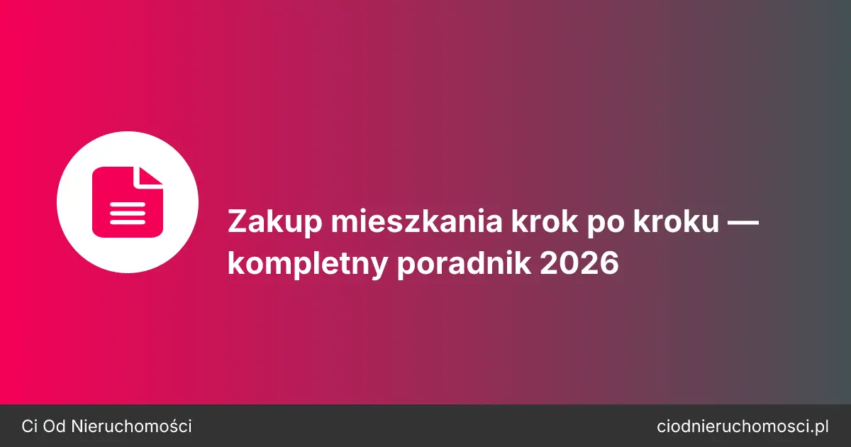 Zakup mieszkania krok po kroku — kompletny poradnik 2026