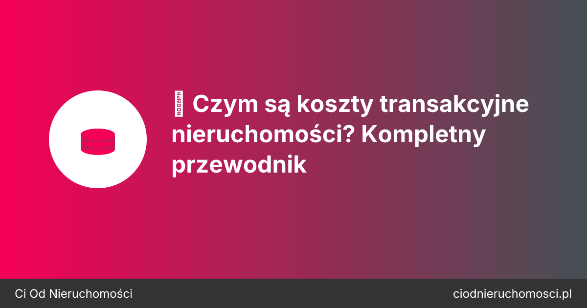 💸 Czym są koszty transakcyjne nieruchomości? Kompletny przewodnik