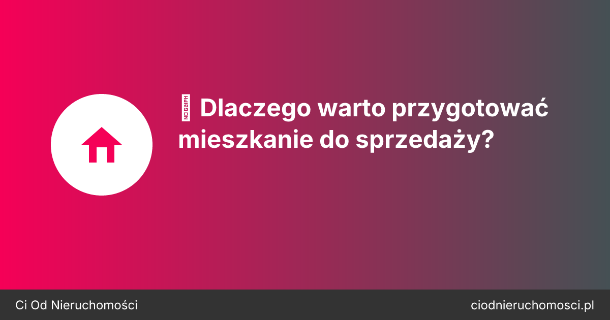 ✨ Dlaczego warto przygotować mieszkanie do sprzedaży?