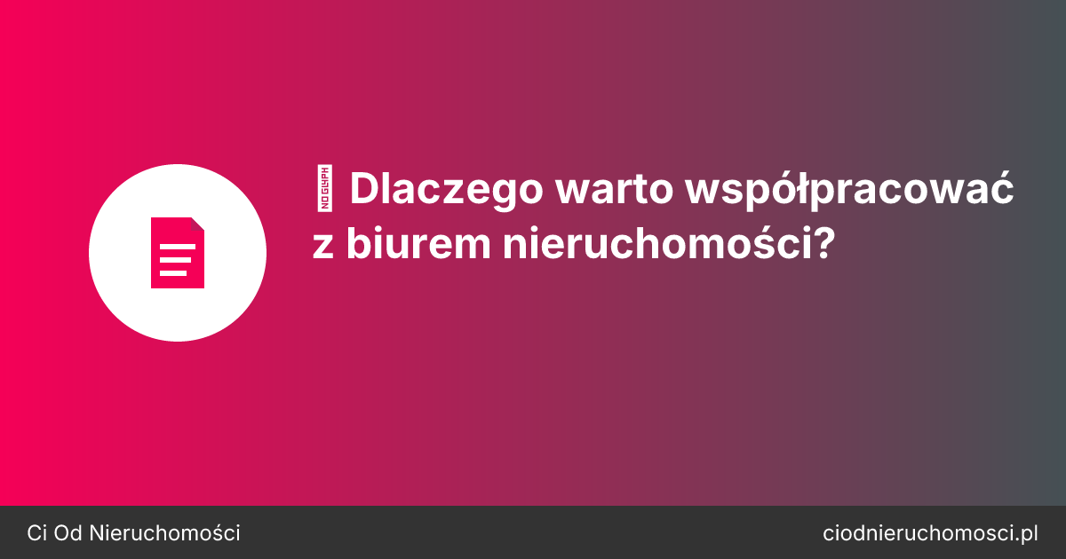 🏢 Dlaczego warto współpracować z biurem nieruchomości?