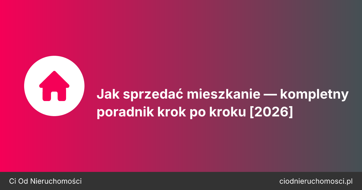 Jak sprzedać mieszkanie — kompletny poradnik krok po kroku [2026]