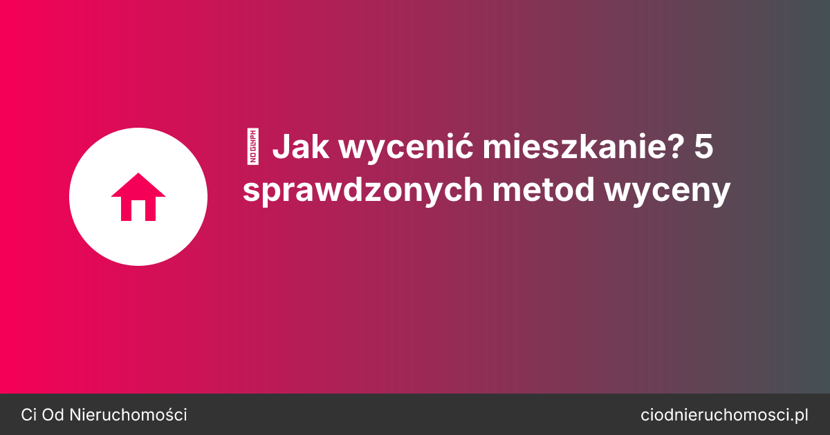 📊 Jak wycenić mieszkanie? 5 sprawdzonych metod wyceny