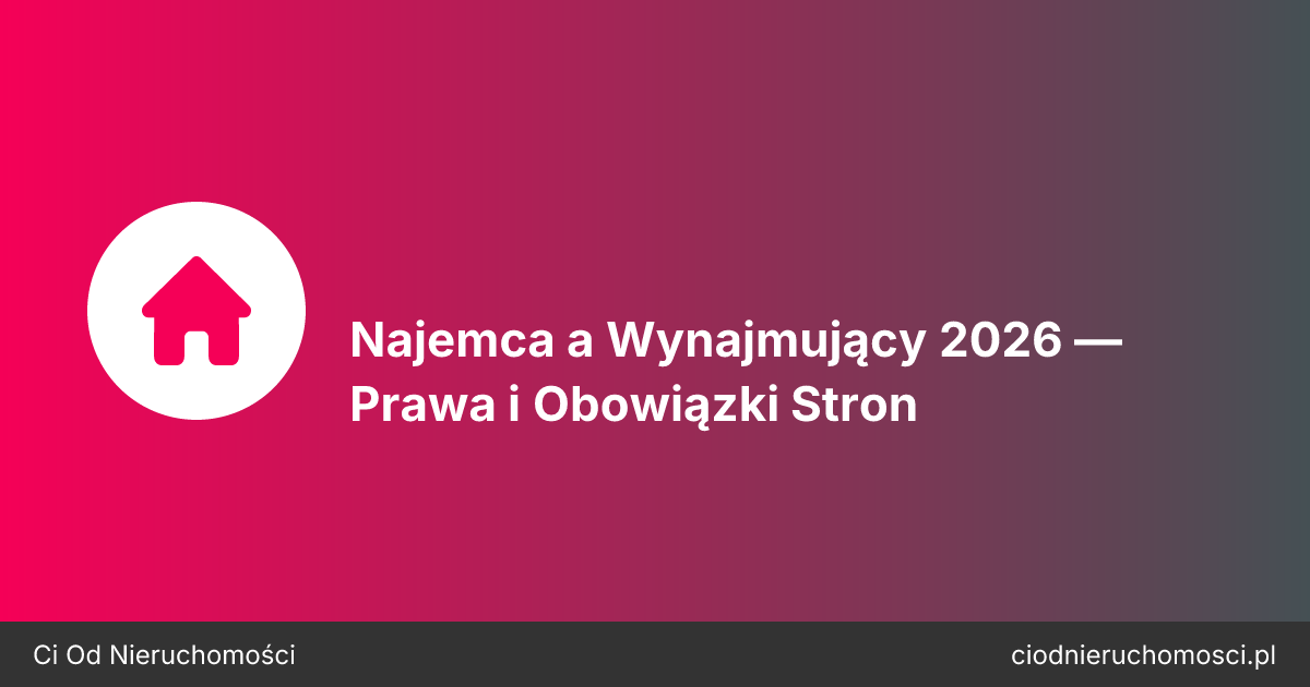 Najemca a Wynajmujący 2026 — Prawa i Obowiązki Stron