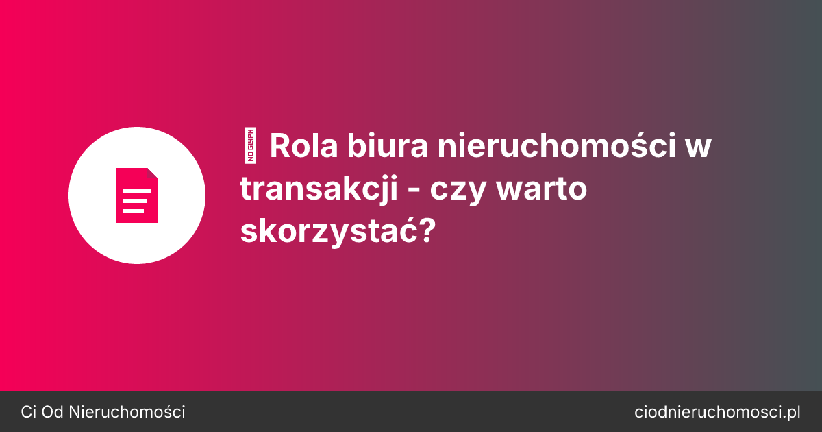 🤝 Rola biura nieruchomości w transakcji - czy warto skorzystać?