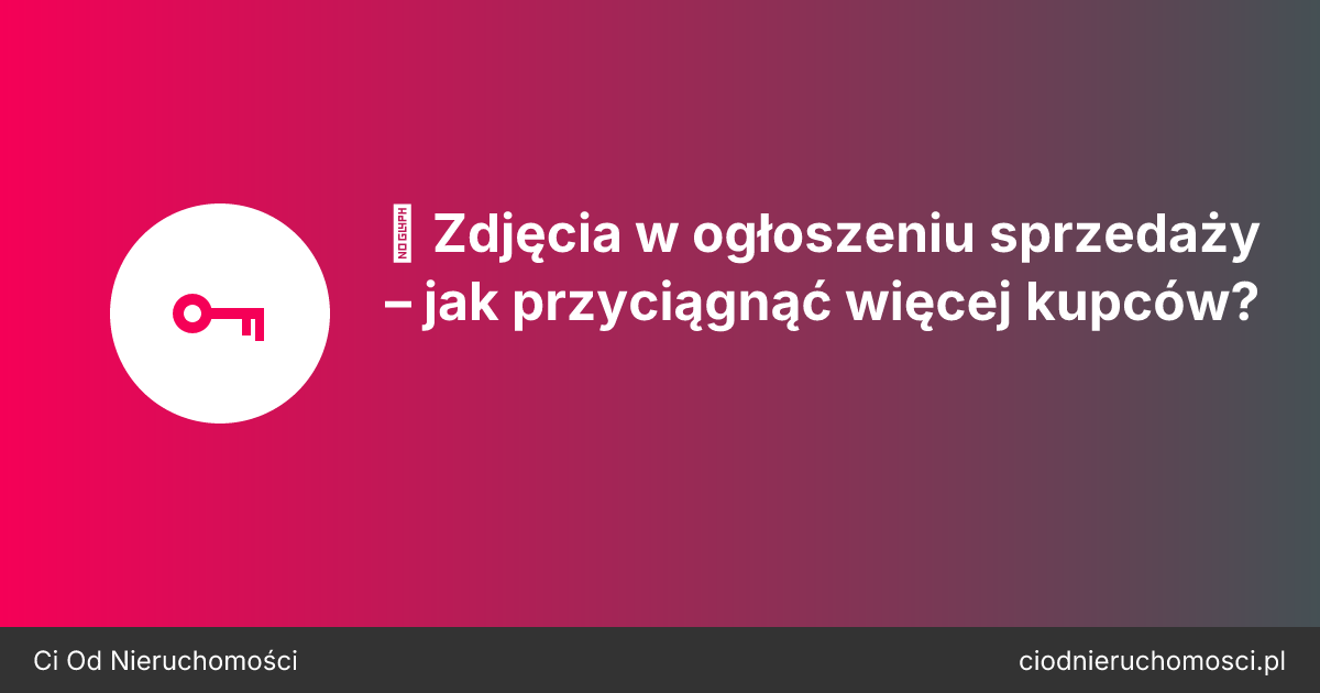 📸 Zdjęcia w ogłoszeniu sprzedaży – jak przyciągnąć więcej kupców?