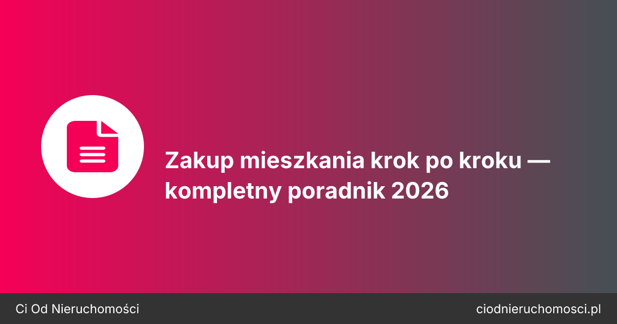 Zakup mieszkania krok po kroku — kompletny poradnik 2026