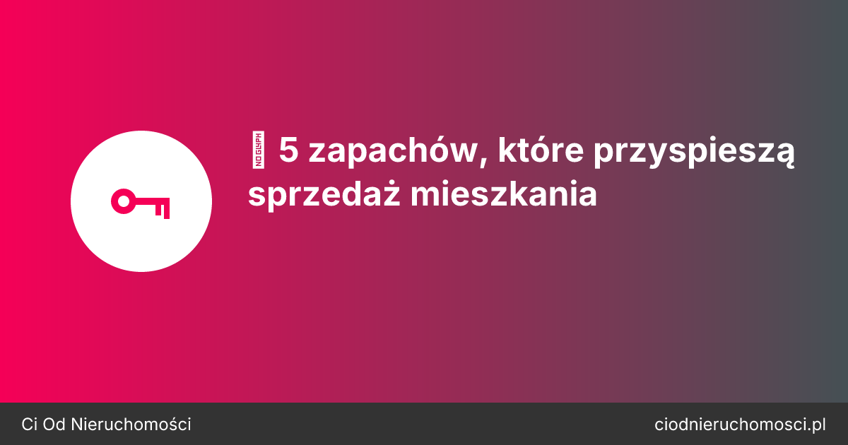 🌿 5 zapachów, które przyspieszą sprzedaż mieszkania